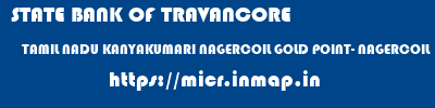 STATE BANK OF TRAVANCORE  TAMIL NADU KANYAKUMARI NAGERCOIL GOLD POINT- NAGERCOIL  micr code